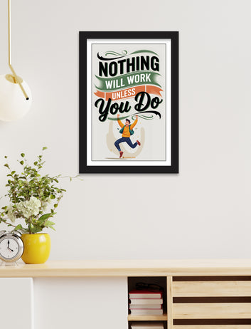 NOTHING WILL WORK UNLESS You Do motivational poster for  home, Living room, bedroom office, hotel, school décor