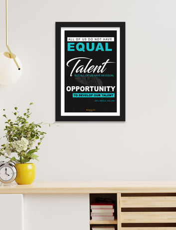 ALL OF US DO NOT HAVE EQUAL Talent BUT ALL OF US HAVE AN EQUAL OPPORTUNITY TO DEVELOP OUR TALENT  home, Living room, bedroom office, hotel, school décor