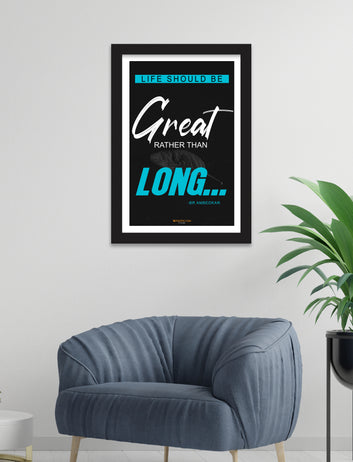 LIFE SHOULD BE Great RATHER THAN LONG...  home, Living room, bedroom office, hotel, school décor