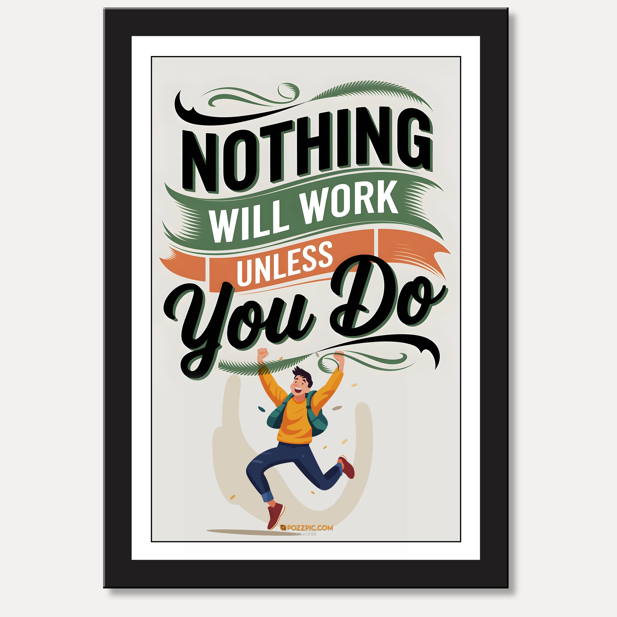 NOTHING WILL WORK UNLESS You Do motivational poster for  home, Living room, bedroom office, hotel, school décor