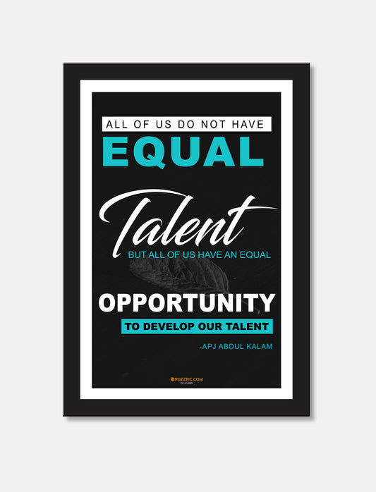 ALL OF US DO NOT HAVE EQUAL Talent BUT ALL OF US HAVE AN EQUAL OPPORTUNITY TO DEVELOP OUR TALENT  home, Living room, bedroom office, hotel, school décor