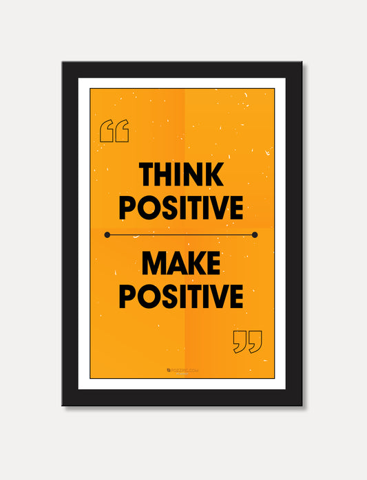 Think positive make positive motivational poster for  home, Living room, bedroom office, hotel, school décor