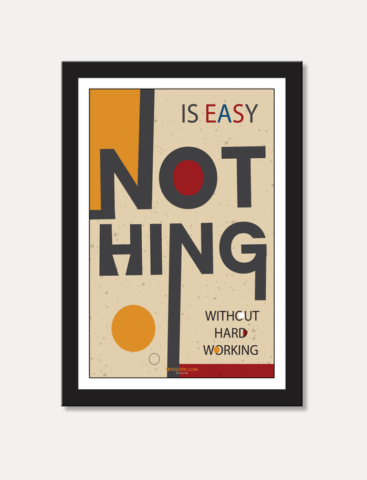Nothing  easy without hard work motivational poster for  home, Living room, bedroom office, hotel, school décor