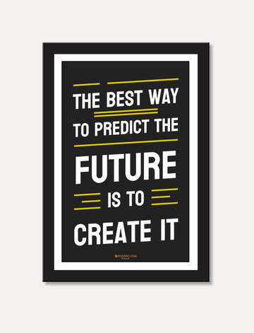 A motivational statement the best way highlighting the importance of taking initiative to shape and predict one's future.