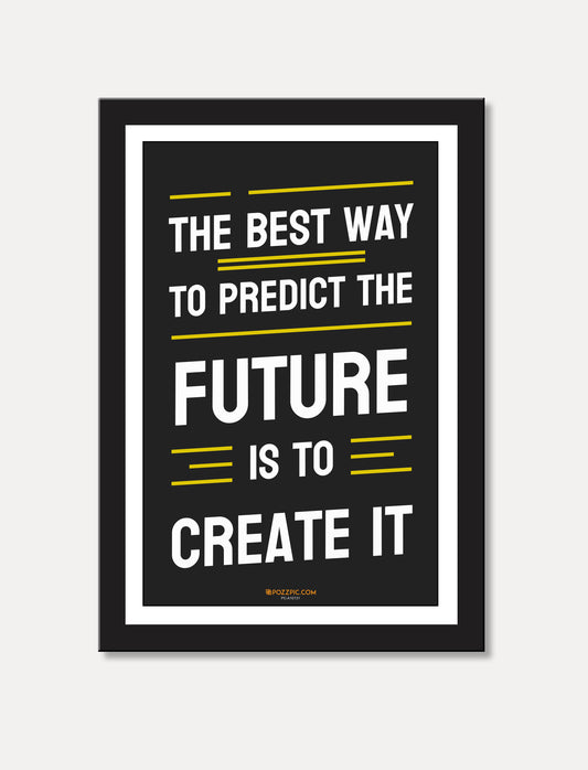 A motivational statement the best way highlighting the importance of taking initiative to shape and predict one's future.