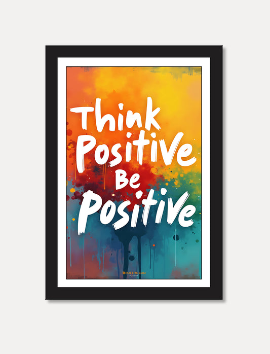 think positive be positive motivational poster for  home, Living room, bedroom office, hotel, school décor
